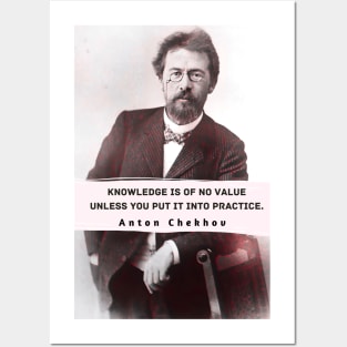 Anton Chekhov portrait and  Quote: “Knowledge is of no value unless you put it into practice.” Posters and Art